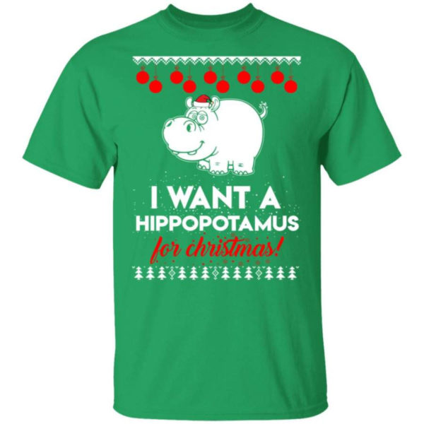 I Want A Hippopotamus For Christmas Ugly Hippopotamus Christmas Shirt Unisex T-Shirt Irish Green S