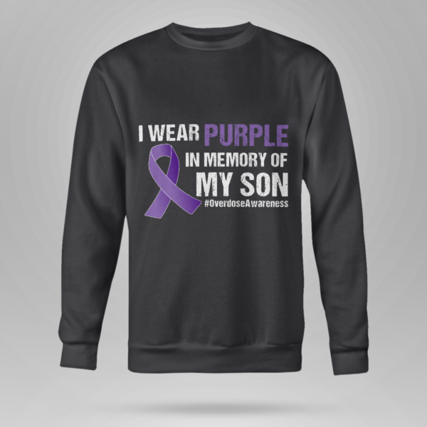 I Wear Purple In Memory Of My Son Overdose Awareness Shirt Crewneck Sweatshirt Black S