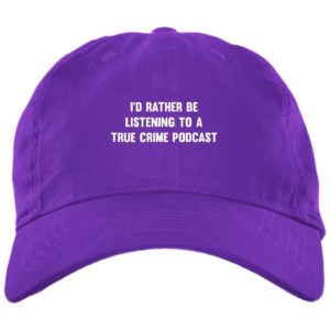 I’d Rather Be Listening To A True Crime Podcast Cap Hat bx001-brushed-twill-unstructured-dad-cap Purple One Size