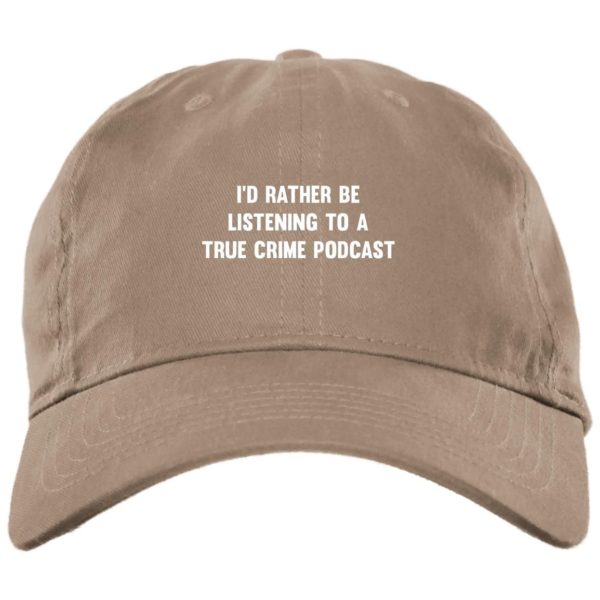 I’d Rather Be Listening To A True Crime Podcast Cap Hat bx001-brushed-twill-unstructured-dad-cap Stone One Size