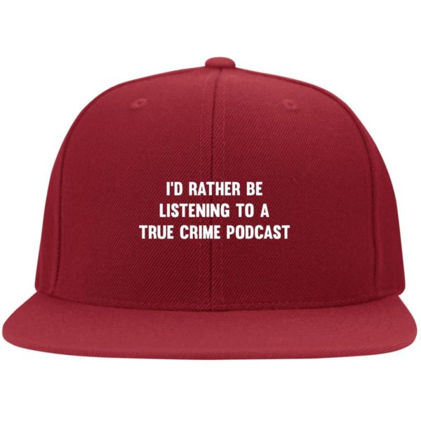 I’d Rather Be Listening To A True Crime Podcast Cap Hat Flat Bill Twill Flexfit Cap Red S/M