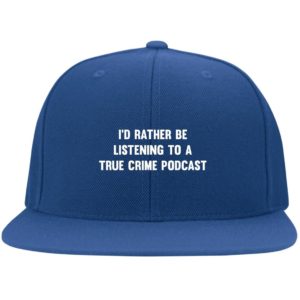 I’d Rather Be Listening To A True Crime Podcast Cap Hat Flat Bill Twill Flexfit Cap Royal S/M