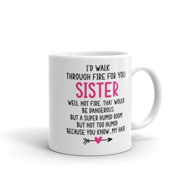 I'd Walk Through Fire For You Sister Coffee Mug Product Photo