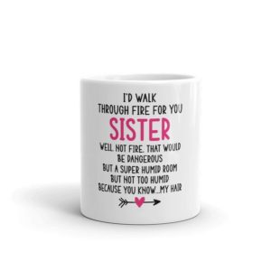 I'd Walk Through Fire For You Sister Coffee Mug Product Photo