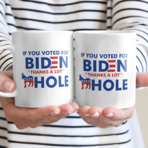 If You Voted For Biden Thanks A lot Ass Hole Coffee Mug product photo 1