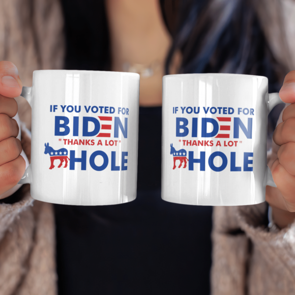 If You Voted For Biden Thanks A lot Ass Hole Coffee Mug product photo 2