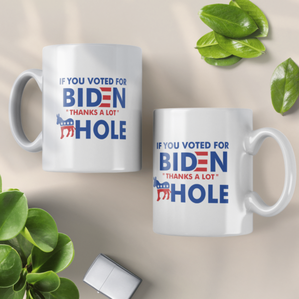 If You Voted For Biden Thanks A lot Ass Hole Coffee Mug product photo 4