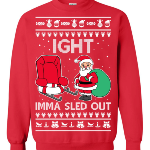 Ight Imma Sled Out Christmas Sweater Santa Claus and Sleigh Sweatshirt Red S