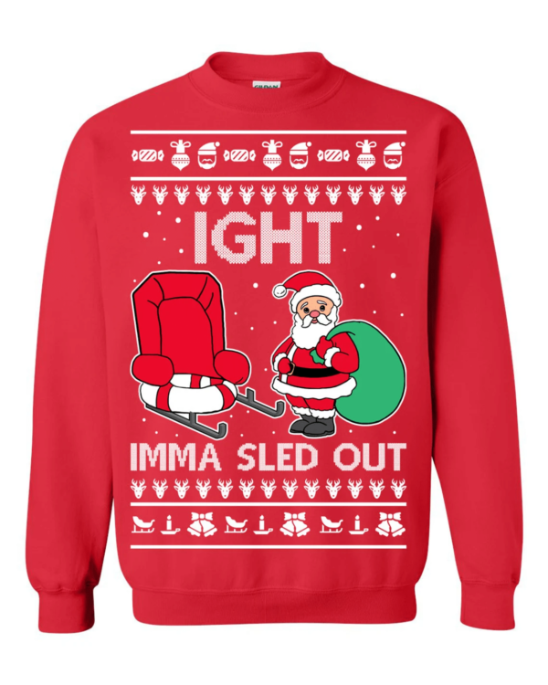 Ight Imma Sled Out Christmas Sweater Santa Claus and Sleigh Sweatshirt Red S
