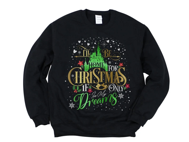 I'll Be Home For Christmas If Only In My Dream Christmas Sweatshirt Style: Sweatshirt, Color: Black