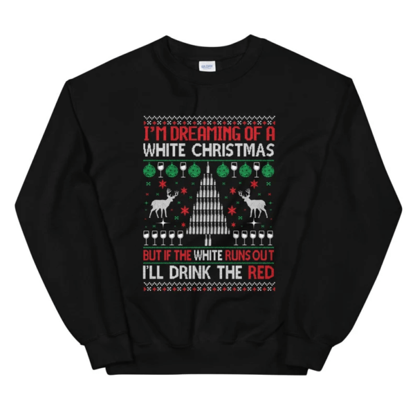 I'm Dreaming of A White Christmas But If The White Runs Out I'll Drink The Red Christmas Sweatshirt Sweatshirt Black S