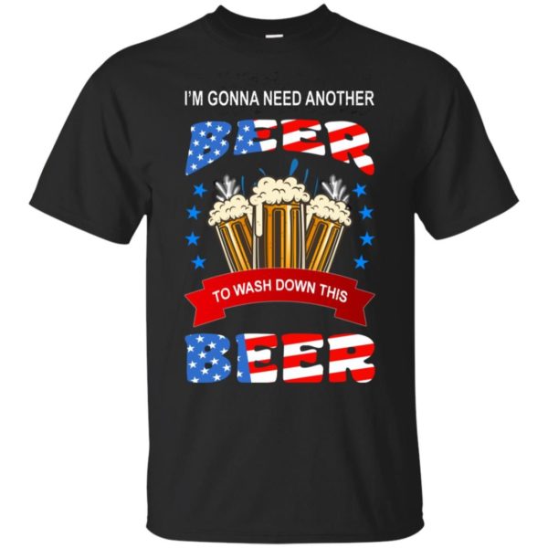 I’m Gonna Need Another Beer To Wash Down This Beer Shirt Unisex T-Shirt Black S