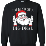 I'm Kind of a Big Deal Santa Christmas Sweatshirt Sweatshirt Black S
