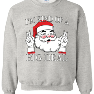 I'm Kind of a Big Deal Santa Christmas Sweatshirt Sweatshirt Gray S