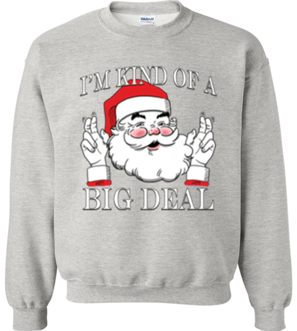 I'm Kind of a Big Deal Santa Christmas Sweatshirt Sweatshirt Gray S
