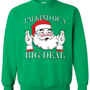 I'm Kind of a Big Deal Santa Christmas Sweatshirt Sweatshirt Kelly Green S