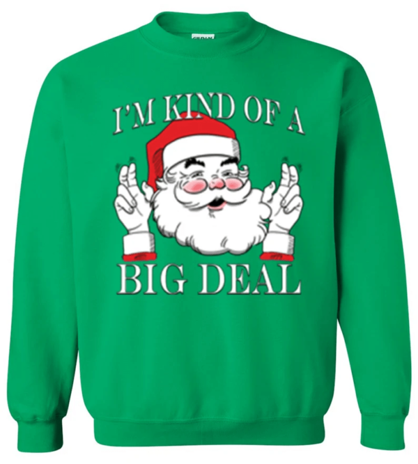 I'm Kind of a Big Deal Santa Christmas Sweatshirt Sweatshirt Kelly Green S