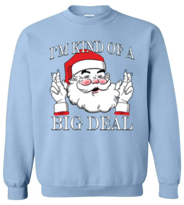 I'm Kind of a Big Deal Santa Christmas Sweatshirt Sweatshirt Light Blue S