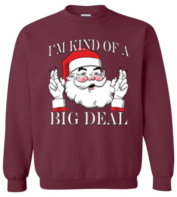 I'm Kind of a Big Deal Santa Christmas Sweatshirt Sweatshirt Maroon S