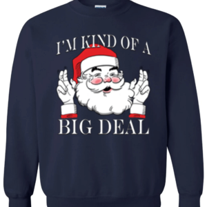 I'm Kind of a Big Deal Santa Christmas Sweatshirt Sweatshirt Navy S
