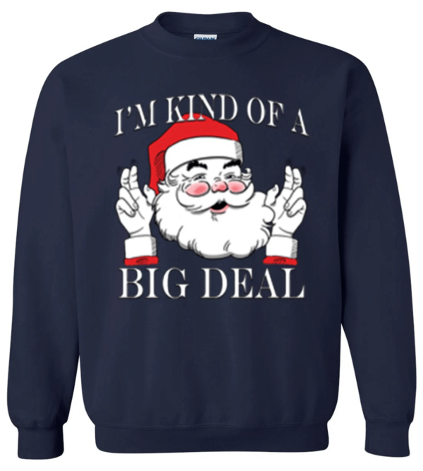 I'm Kind of a Big Deal Santa Christmas Sweatshirt Sweatshirt Navy S