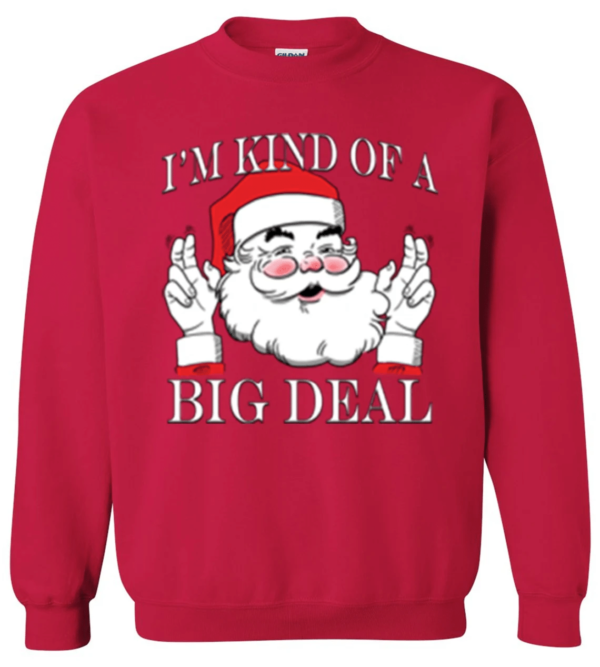 I'm Kind of a Big Deal Santa Christmas Sweatshirt Sweatshirt Red S