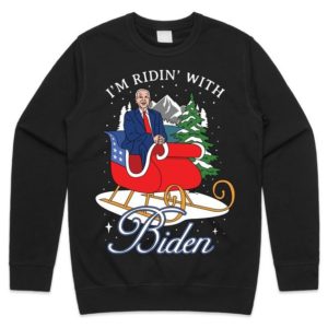 I'm Ridin’ With Biden Joe Biden Sleigh Christmas Sweatshirt Sweatshirt Black S