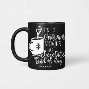 It's A Christmas Movies Hot Chocolate Kind Of Day Coffee Mug Beverage Mug black 11oz