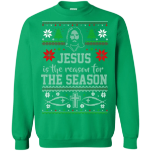 Jesus Is The Reason For The Season Christmas Sweatshirt Sweatshirt Irish Green S