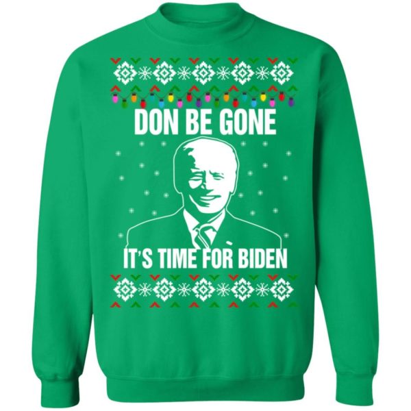 Joe Biden Don Be Gone It’s Time For Biden Christmas Sweatshirt Christmas Sweatshirt Irish Green S