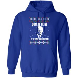 Joe Biden Don Be Gone It’s Time For Biden Christmas Sweatshirt Hoodie Royal S
