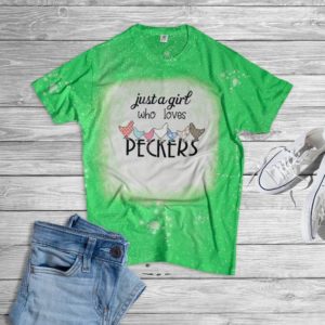 Just A Girl Who Loves Peckers Bleached T-Shirt Bleached T-Shirt Green XS