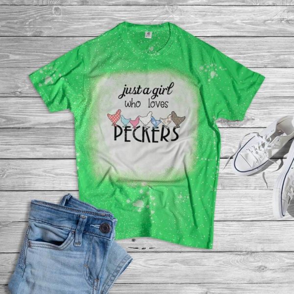 Just A Girl Who Loves Peckers Bleached T-Shirt Bleached T-Shirt Green XS