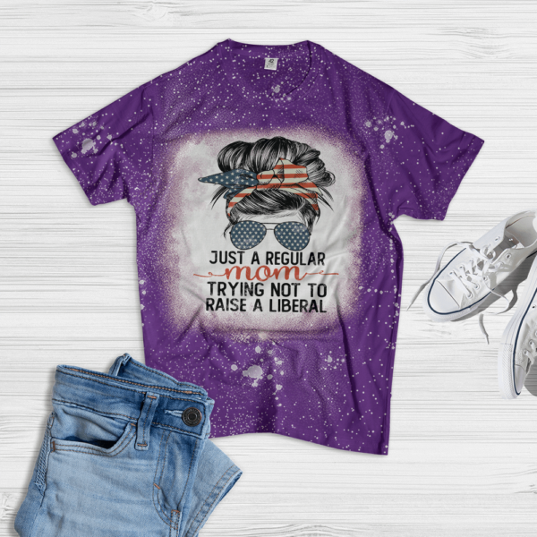 Just A Regular Mom Trying Not To Raise A Liberal Bleached T-Shirt Bleached T-Shirt Purple XS