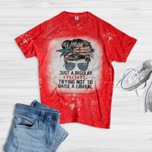 Just A Regular Mom Trying Not To Raise A Liberal Bleached T-Shirt Bleached T-Shirt Red XS