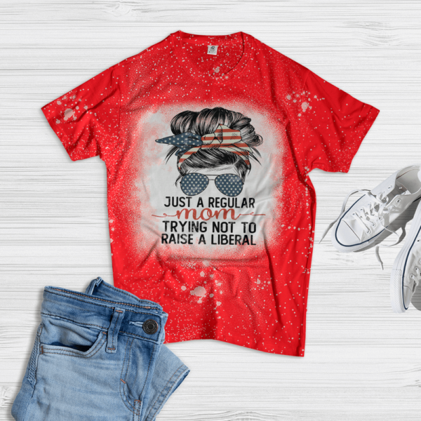 Just A Regular Mom Trying Not To Raise A Liberal Bleached T-Shirt Bleached T-Shirt Red XS