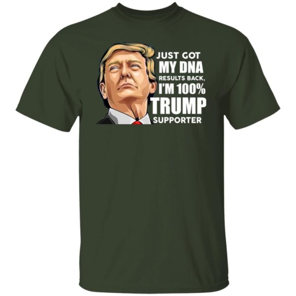Just Got My DNA Results Back I’m 100% Trump Supporter Shirt T-Shirt Forest S