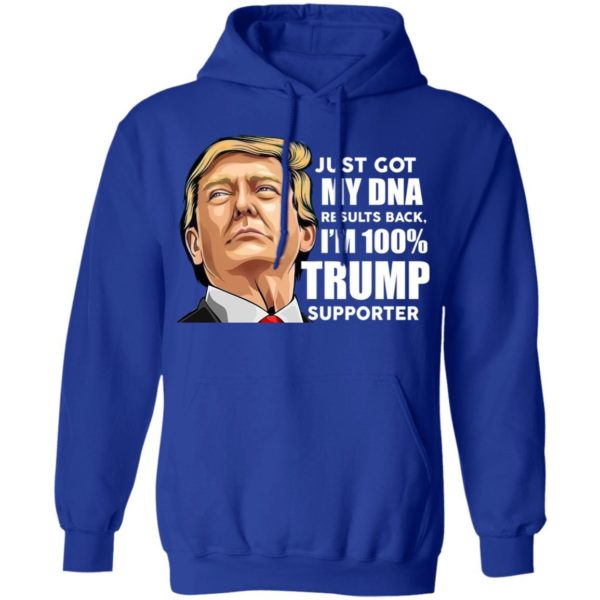 Just Got My DNA Results Back I’m 100% Trump Supporter Shirt Z66 Pullover Hoodie Royal S