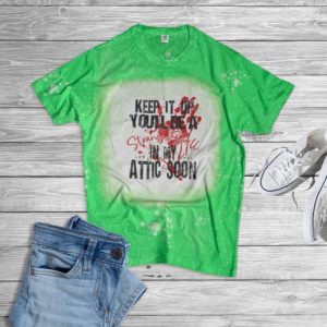 Keep It Up You'll Be A Strange Smell In My Attic Soon Halloween Bleached T-Shirt Bleached T-Shirt Green XS