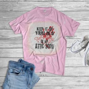 Keep It Up You'll Be A Strange Smell In My Attic Soon Halloween Bleached T-Shirt Bleached T-Shirt Light Pink XS
