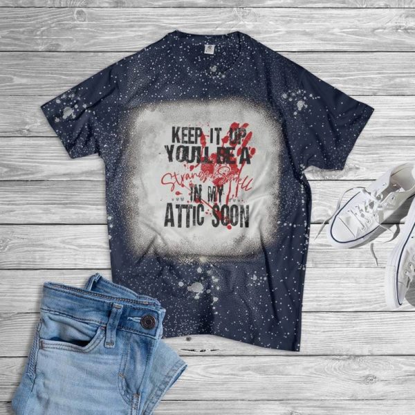 Keep It Up You'll Be A Strange Smell In My Attic Soon Halloween Bleached T-Shirt Bleached T-Shirt Navy XS