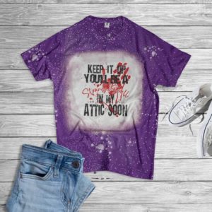 Keep It Up You'll Be A Strange Smell In My Attic Soon Halloween Bleached T-Shirt Bleached T-Shirt Purple XS