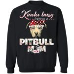 Kinda Busy Being A Pitbull Mom Christmas Sweatshirt Sweatshirt Black S
