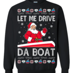 Let Me Drive Da Boat Meme Santa Claus Christmas Sweatshirt Sweatshirt Black S