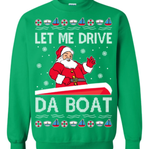 Let Me Drive Da Boat Meme Santa Claus Christmas Sweatshirt Sweatshirt Green S