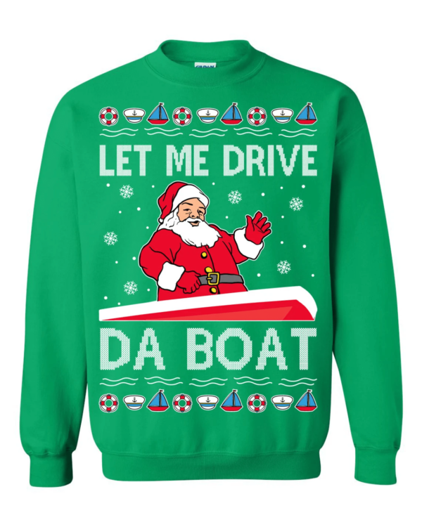 Let Me Drive Da Boat Meme Santa Claus Christmas Sweatshirt Sweatshirt Green S