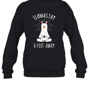 Llamastay 6 Feet Away Funny Llama Social Distancing Shirt Unisex Fleece Pullover Sweatshirt Black S