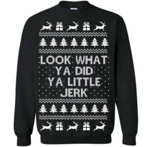 Look What Ya Did Ya Little Jerk Christmas Sweatshirt Sweatshirt Black S