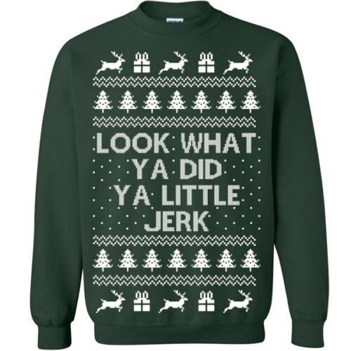 Look What Ya Did Ya Little Jerk Christmas Sweatshirt Sweatshirt Forest Green S