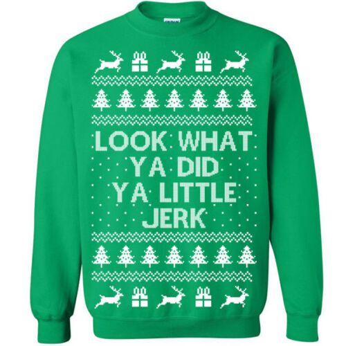Look What Ya Did Ya Little Jerk Christmas Sweatshirt Sweatshirt Green S